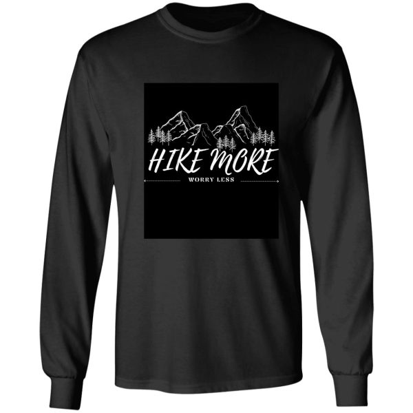 hike more worry less long sleeve