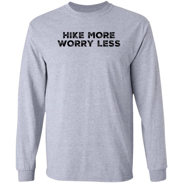 hike more worry less long sleeve