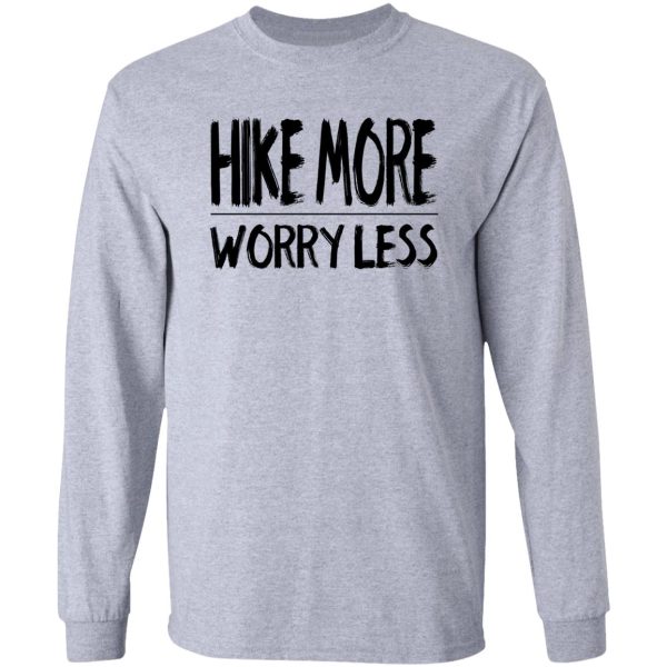 hike more worry less long sleeve