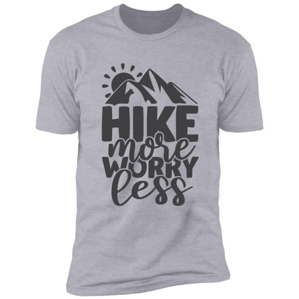 hike more worry less shirt