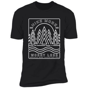 hike more- worry less shirt