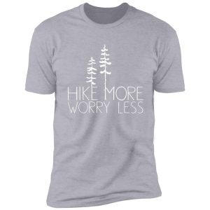 hike more, worry less shirt