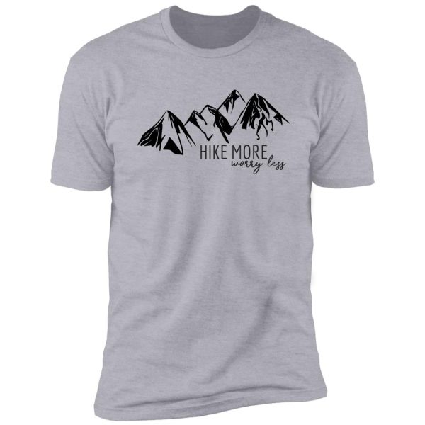 hike more, worry less shirt