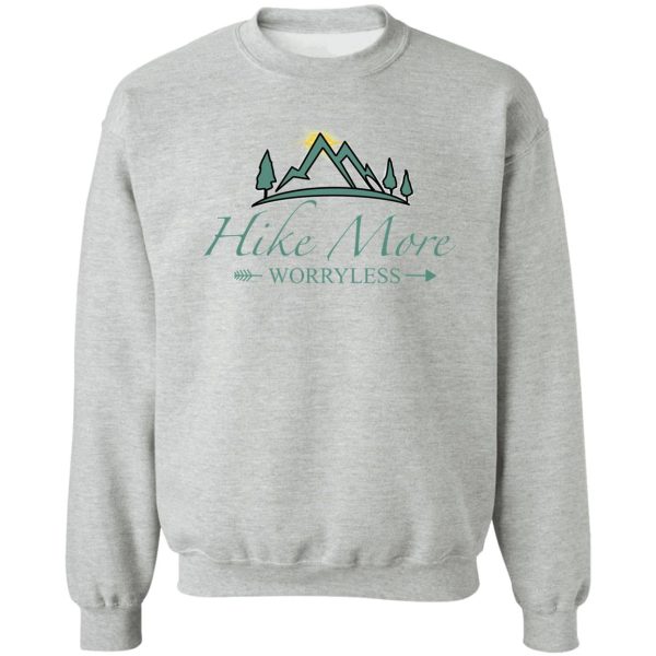 hike more worry less sweatshirt