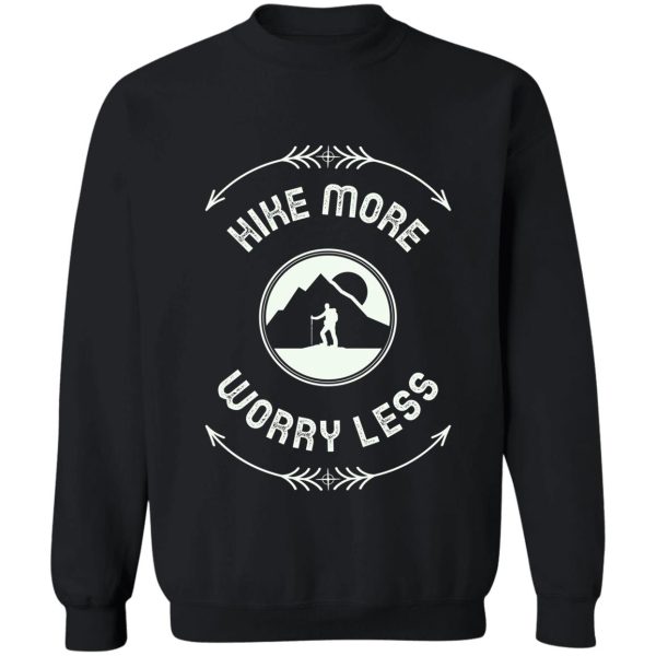 hike more worry less sweatshirt