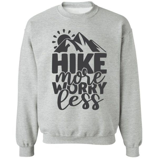 hike more worry less sweatshirt