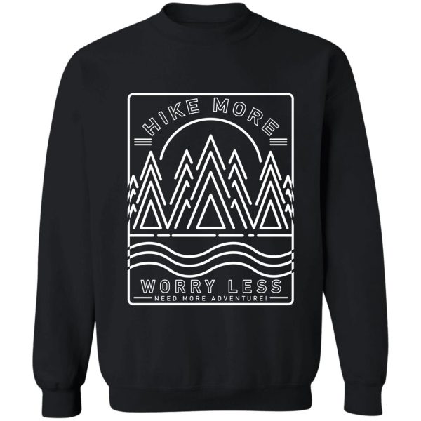 hike more- worry less sweatshirt