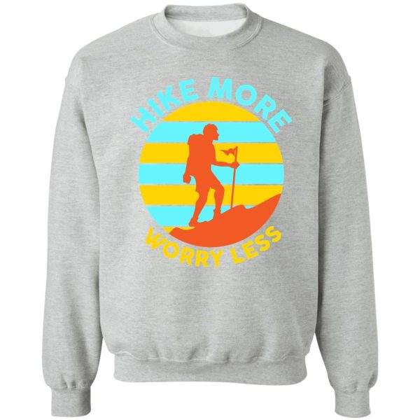 hike more worry less sweatshirt