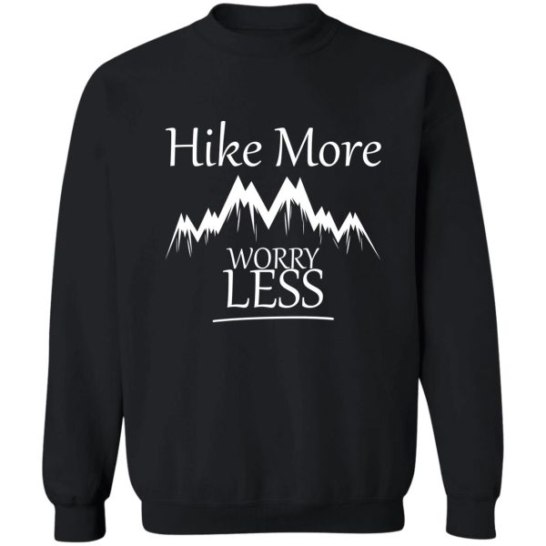 hike more worry less sweatshirt