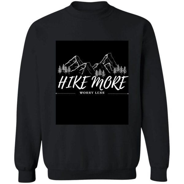 hike more worry less sweatshirt