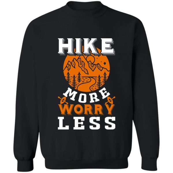 hike more worry less sweatshirt