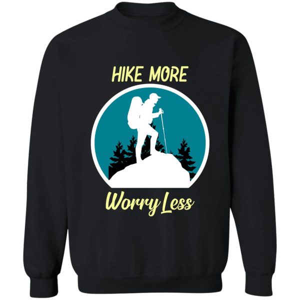 hike more worry less sweatshirt