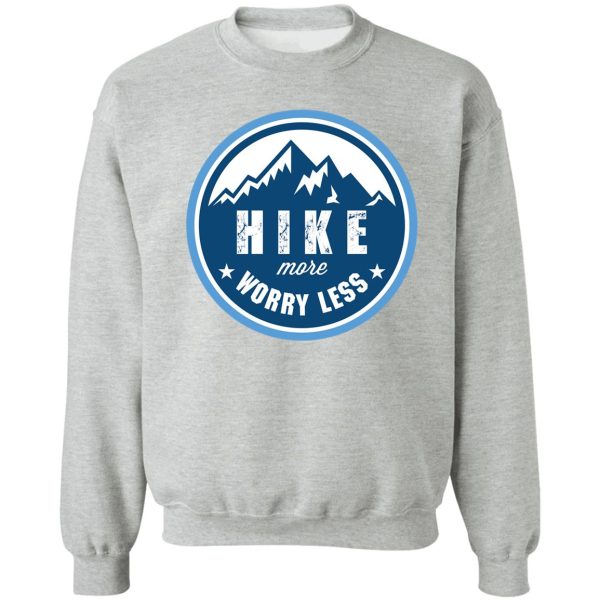 hike more worry less sweatshirt