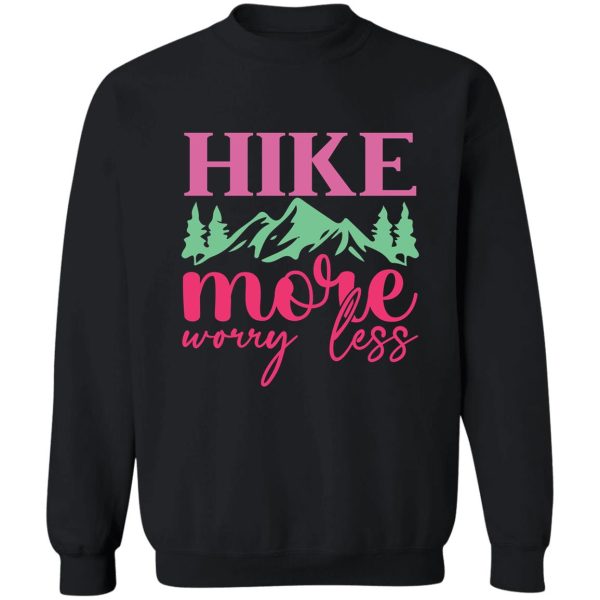 hike more worry less sweatshirt