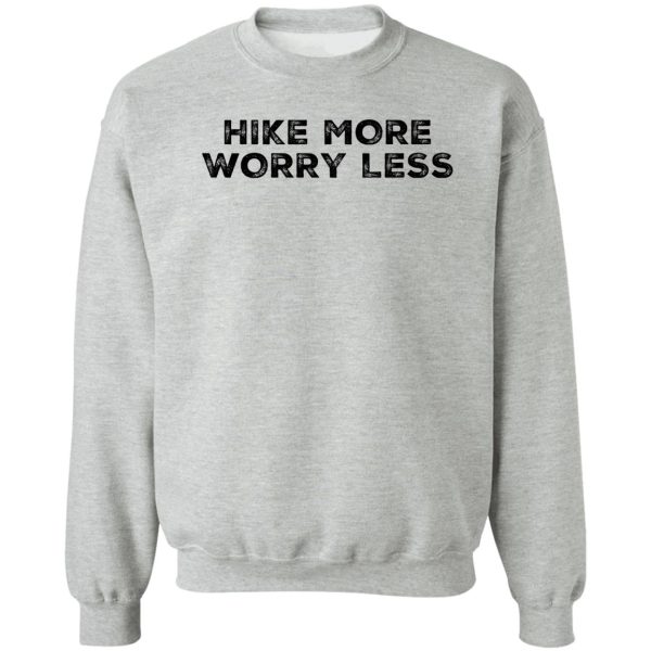 hike more worry less sweatshirt