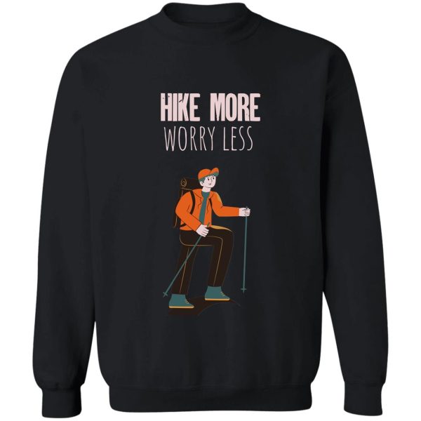 hike more worry less sweatshirt