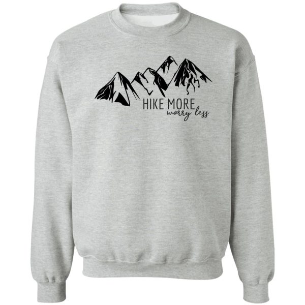 hike more worry less sweatshirt