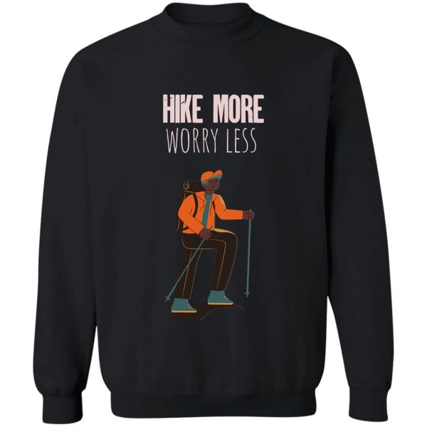 hike more worry less sweatshirt