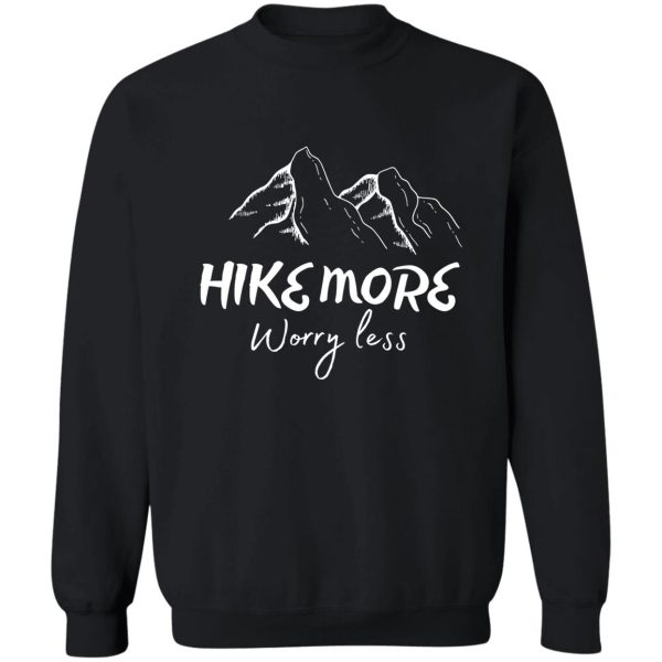 hike more worry less sweatshirt