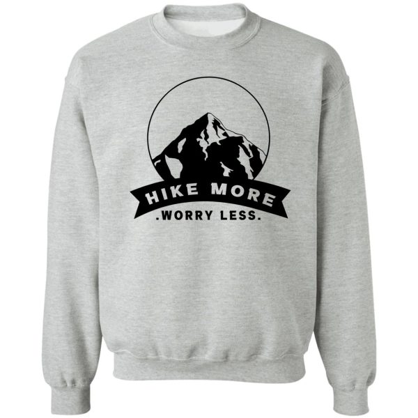 hike more worry less. best gift for hiking lover sweatshirt