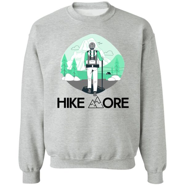 hike more. classic t-shirt sweatshirt