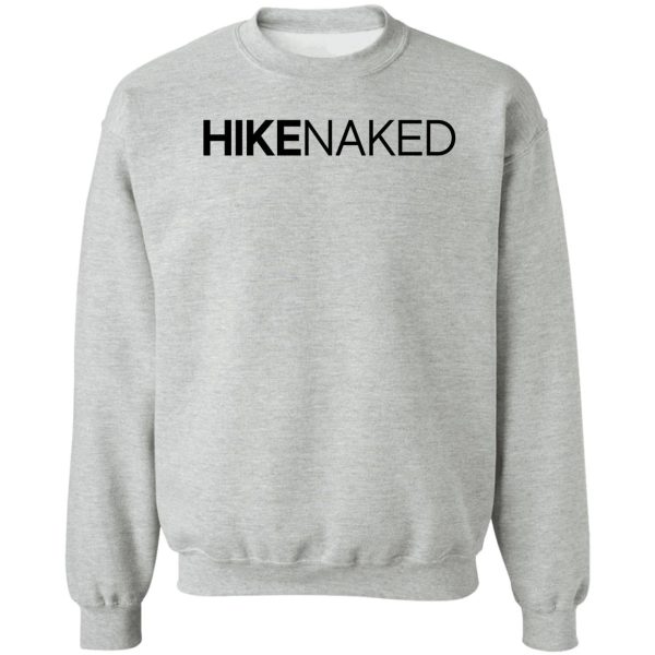 hike naked gift for camper hiker climber sweatshirt