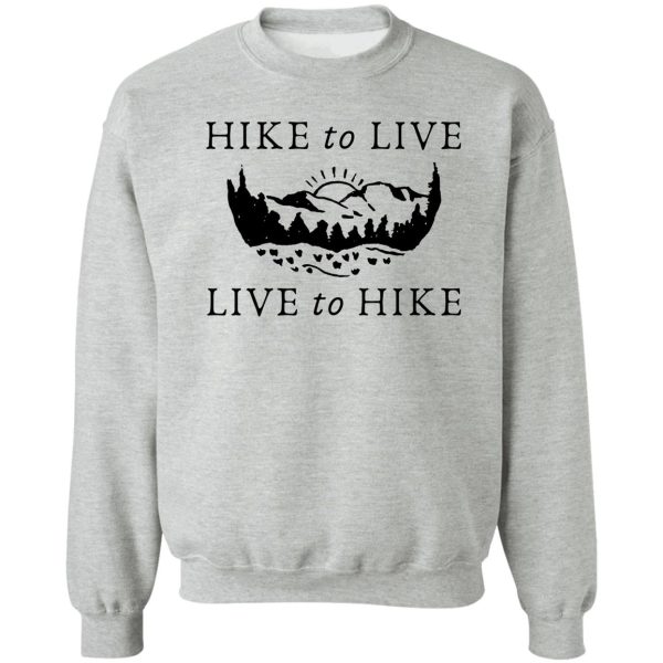 hike to live live to hike sweatshirt