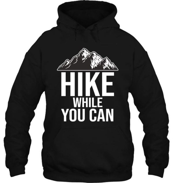 hike while you can hoodie