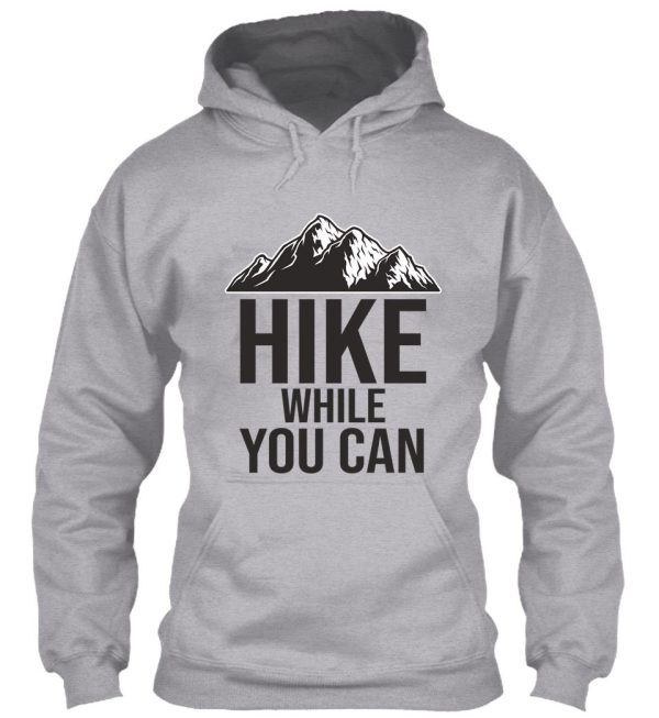hike while you can hoodie