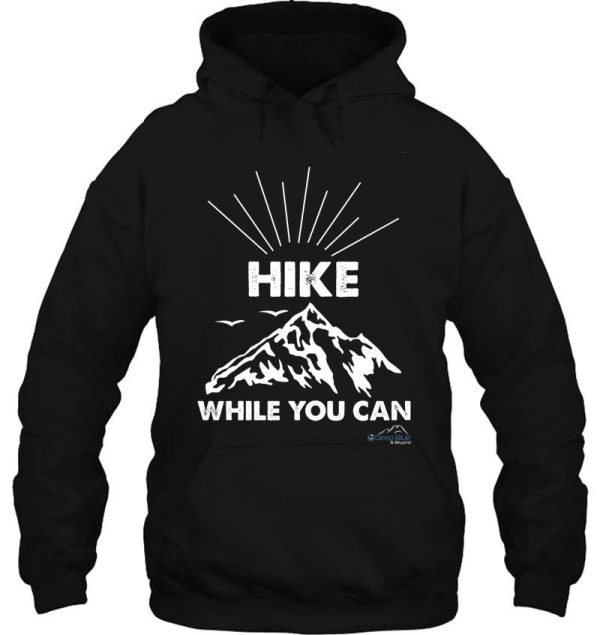 hike while you can hoodie