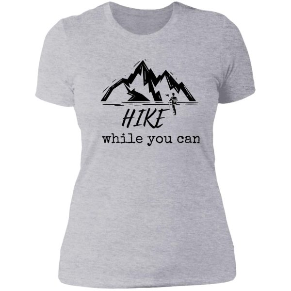 hike while you can lady t-shirt