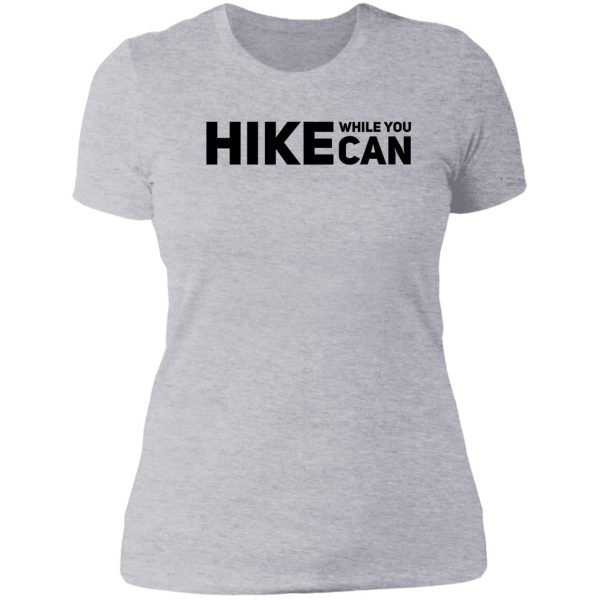 hike while you can lady t-shirt