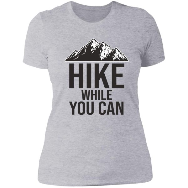 hike while you can lady t-shirt