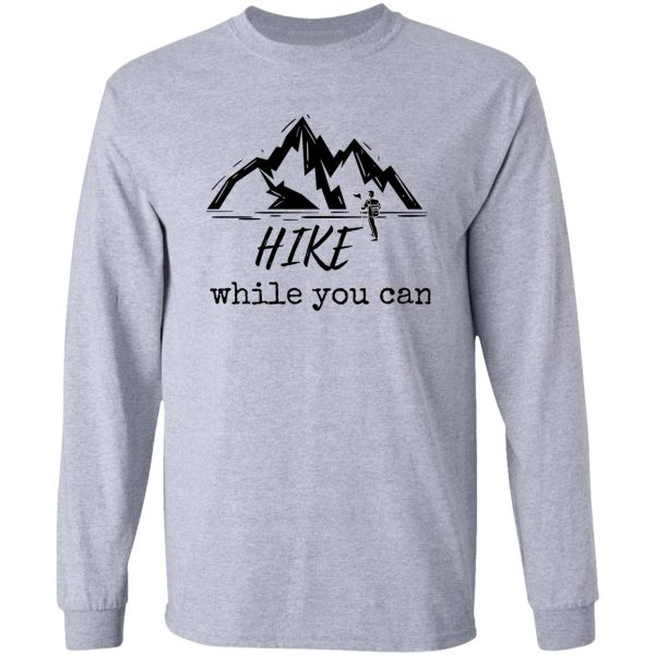 hike while you can long sleeve