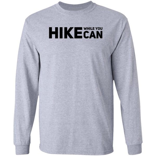 hike while you can long sleeve