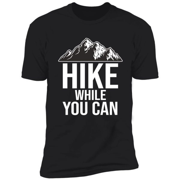 hike while you can shirt