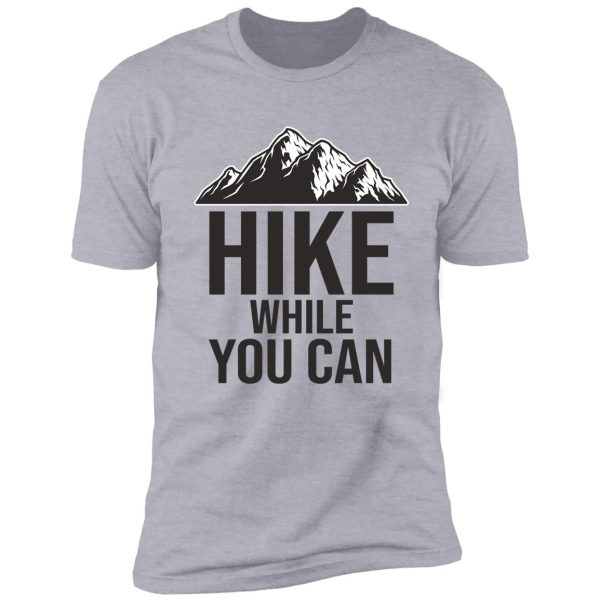 hike while you can shirt