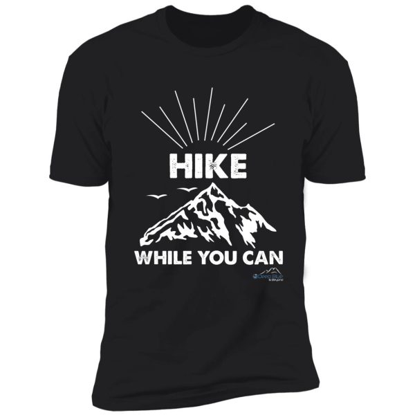 hike while you can shirt