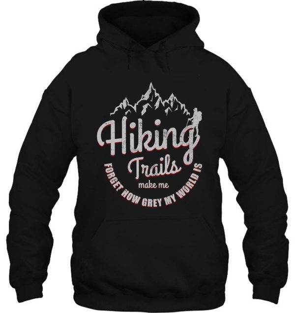 hiker gift - hiking trails near me make me forget how grey my world is hoodie