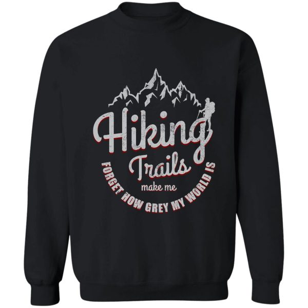 hiker gift - hiking trails near me make me forget how grey my world is sweatshirt