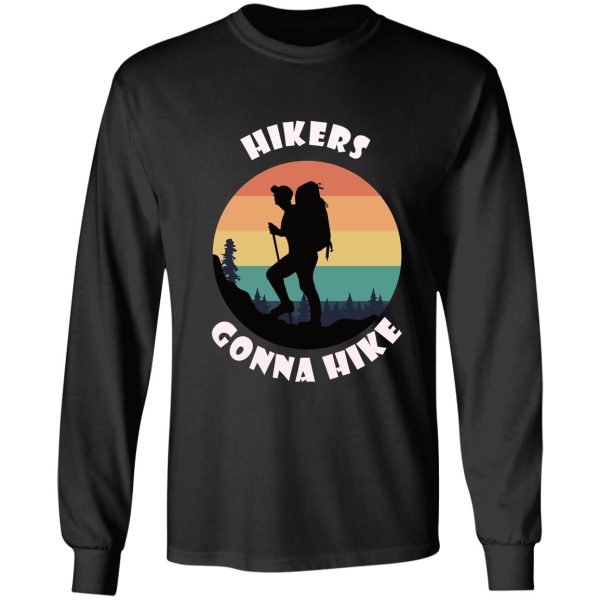 hikers gonna hike great gift for hiking fans long sleeve