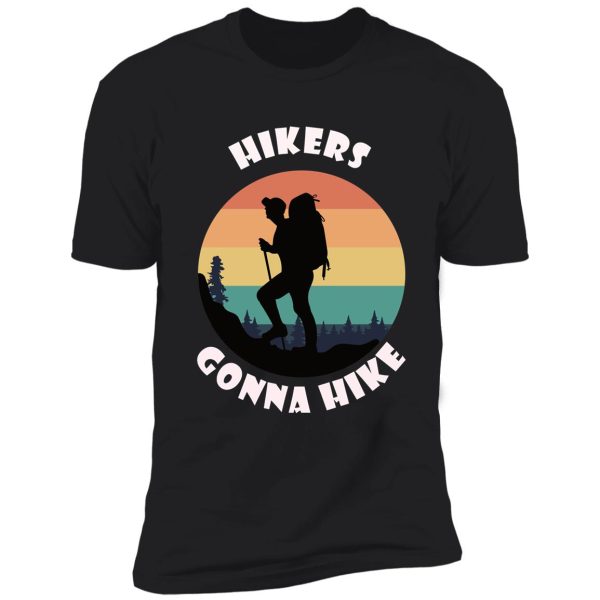 hikers gonna hike great gift for hiking fans shirt