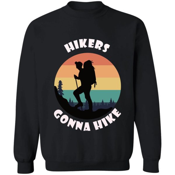 hikers gonna hike great gift for hiking fans sweatshirt