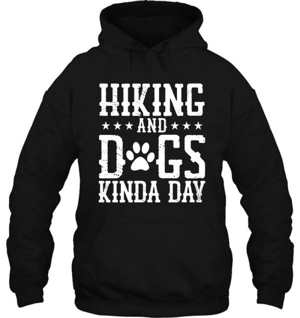 hiking and dogs kinda day best gift for hiking lovers hoodie