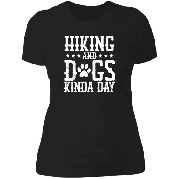 hiking and dogs kinda day best gift for hiking lovers lady t-shirt