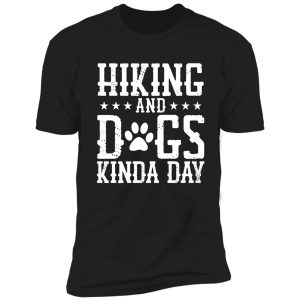 hiking and dogs kinda day, best gift for hiking lovers shirt