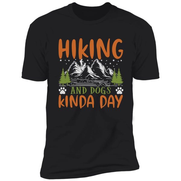 hiking and dogs kinda day shirt