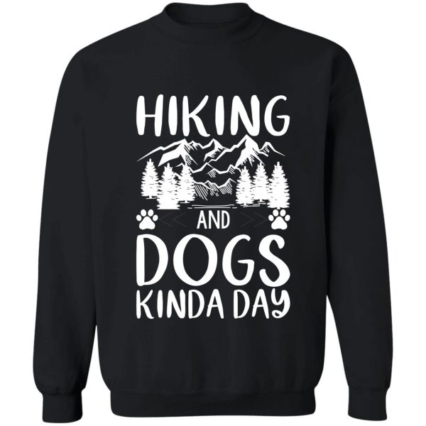 hiking and dogs kinda day sweatshirt