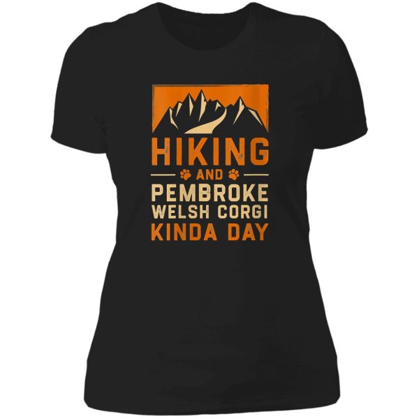 hiking and pembroke welsh corgi kinda day corgi owner hiker lady t-shirt