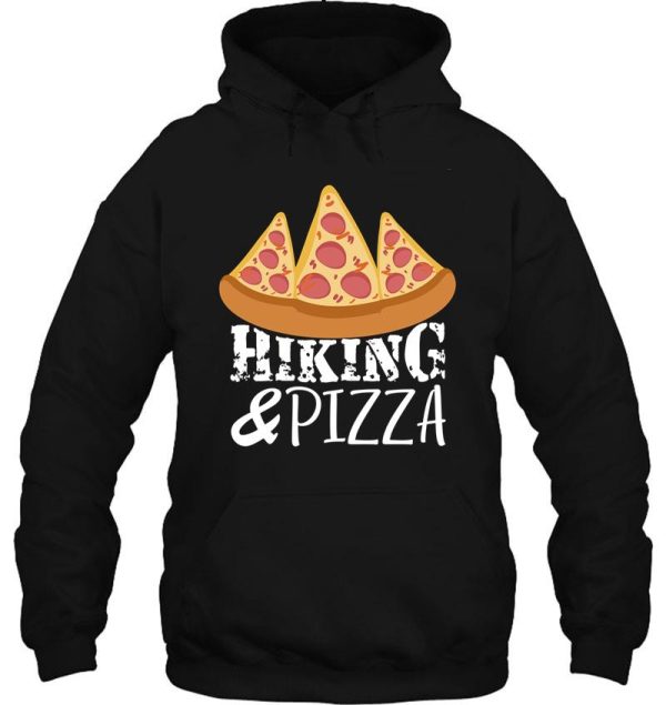 hiking and pizza for hiking lover and pizza lover hoodie